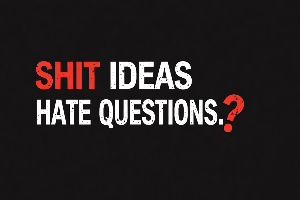 Minimalist horizontal blog cover with bold typography on a black background reading “Shit ideas hate questions?”, with the word “shit” and the question mark highlighted in red to emphasize confrontation and critical thinking.
