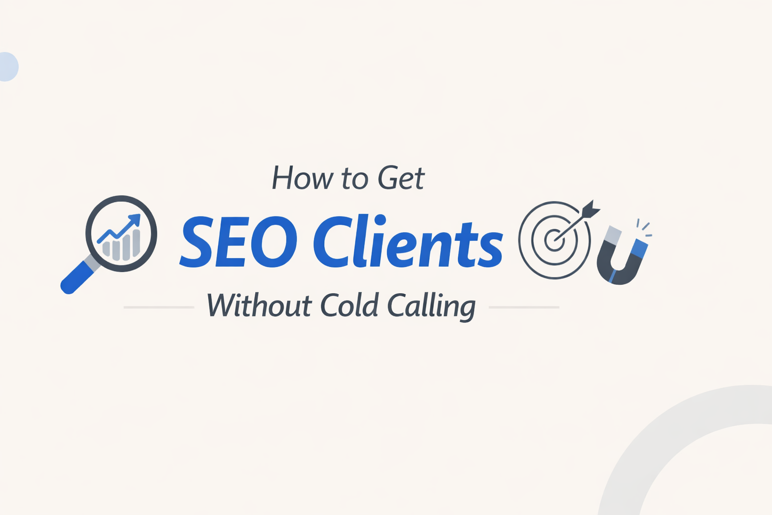 Minimal horizontal blog cover image with the title “How to Get SEO Clients Without Cold Calling” in bold blue and gray typography on a clean light background, featuring a magnifying glass with an upward graph on the left and a target with a magnet icon on the right, representing SEO growth and client attraction.
